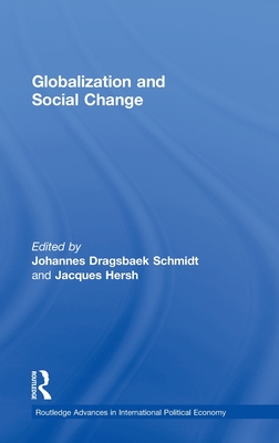 Globalization and Social Change - Dragsbaek Schmidt, Johannes (Editor), and Hersh, Jacques (Editor)