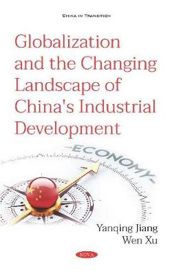 Globalization and the Changing Landscape of China's Industrial Development - Jiang, Yanqing, Dr., and Xu, Wen