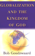 Globalization and the Kingdom of God - Goudzwaard, B, and Skillen, James W (Editor)