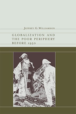 Globalization and the Poor Periphery Before 1950 - Williamson, Jeffrey G