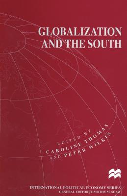 Globalization and the South - Thomas, Caroline, Professor (Editor), and Wilkin, Peter (Editor)