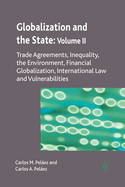 Globalization and the State: Volume II: Trade Agreements, Inequality, the Environment, Financial Globalization, International Law and Vulnerabilities