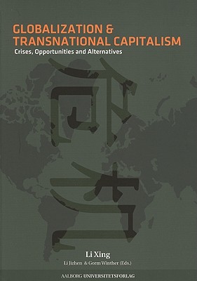 Globalization and Transnational Capitalism: Crisis, Opportunities and Alternatives - Xing, Li (Editor), and Jizhen, Li (Editor), and Winther, Gorm (Editor)