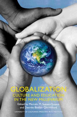Globalization: Culture and Education in the New Millennium - Suarez-Orozco, Marcelo (Editor), and Qin-Hilliard, Desiree B (Editor)
