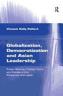 Globalization, Democratization and Asian Leadership: Power Sharing, Foreign Policy and Society in the Philippines and Japan