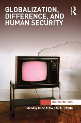 Globalization, Difference, and Human Security - Pasha, Mustapha Kamal (Editor)