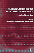 Globalization, Export Orientated Employment and Social Policy: Gendered Connections