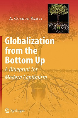 Globalization from the Bottom Up: A Blueprint for Modern Capitalism - Samli, A Coskun