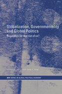 Globalization, Governmentality and Global Politics: Regulation for the Rest of Us?