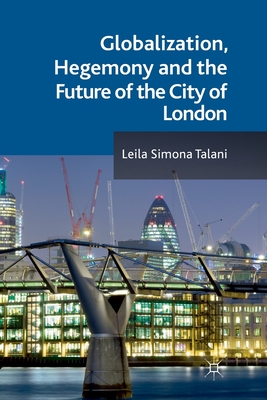 Globalization, Hegemony and the Future of the City of London - Talani, L