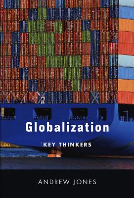 Globalization: Key Thinkers - Jones, Andrew