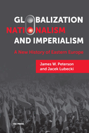 Globalization, Nationalism, and Imperialism: A New History of Eastern Europe