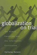 Globalization on Trial: The Human Condition and the Information Civilization - Rajaee, Farhang