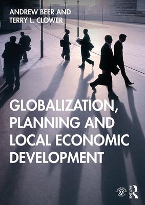 Globalization, Planning and Local Economic Development - Beer, Andrew, and Clower, Terry L.