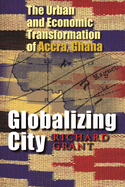 Globalizing City: The Urban and Economic Transformation of Accra, Ghana