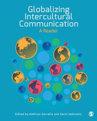 Globalizing Intercultural Communication: A Reader - Sorrells, Kathryn (Editor), and Sekimoto, Sachi (Editor)