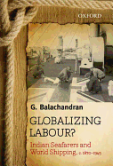 Globalizing Labour?: Indian Seafarers and World Shipping, C. 1870-1945