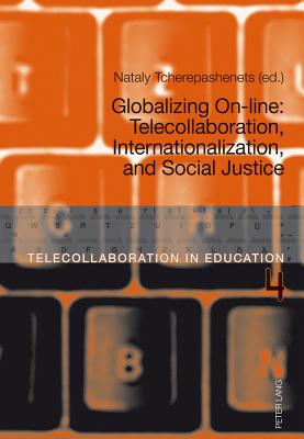 Globalizing On-line: Telecollaboration, Internationalization, and Social Justice - Dooly Owenby, Melinda Ann, and O'Dowd, Robert, and Tcherepashenets, Nataly (Editor)