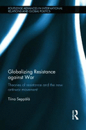 Globalizing Resistance against War: Theories of Resistance and the New Anti-War Movement