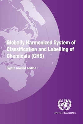 Globally Harmonized System of Classification and Labelling of Chemicals (Ghs) - United Nations Publications (Editor)
