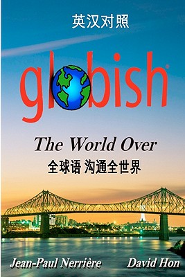 Globish the World Over (Chinese): Side-By-Side Translation - Nerriere, Jean-Paul, and Hon, David, and XI, Luo (Translated by)