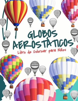 Globo Aerosttico Libro de Colorear Libro para Nios: Libro para Colorear de Globos Aerostticos para Nios y Nias de 4 a 8 Aos - Publishinges, Kkarla