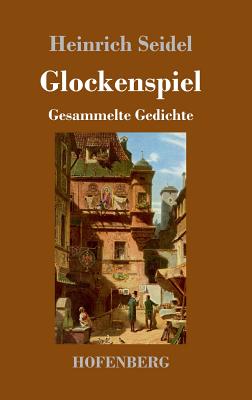 Glockenspiel: Gesammelte Gedichte - Seidel, Heinrich