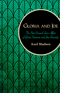 Gloria and Joe: The Star-Crossed Love Affair of Gloria Swanson and Joe Kennedy