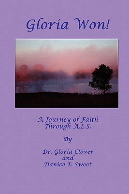 Gloria Won! a Journey of Faith Through A. L. S. - Clover, Gloria, and Sweet, Danice E