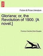 Gloriana; Or, the Revolution of 1900. [A Novel.] - Douglas, Florence Caroline Dixie