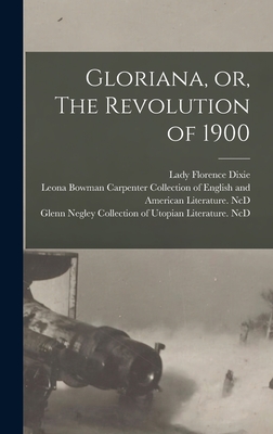 Gloriana, or, The Revolution of 1900 - Dixie, Florence Lady (Creator), and Leona Bowman Carpenter Collection of (Creator), and Glenn Negley Collection of Utopian Li...