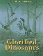 Glorified Dinosaurs: The Origin and Early Evolution of Birds