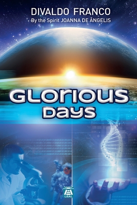 Glorious Days - Franco, Divaldo Pereira, and ngelis, Joanna de