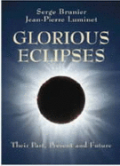 Glorious Eclipses: Their Past Present and Future - Brunier, Serge, and Luminet, Jean-Pierre, and Dunlop, Storm (Translated by)