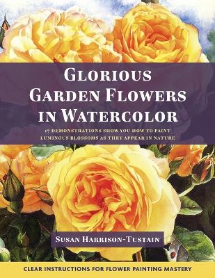 Glorious Garden Flowers in Watercolor - Harrison-Tustain, Susan