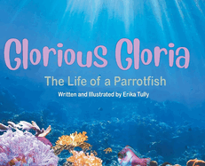 Glorious Gloria: The Life of A Parrotfish