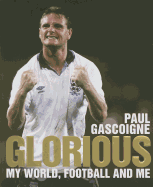 Glorious: My World, Football and Me