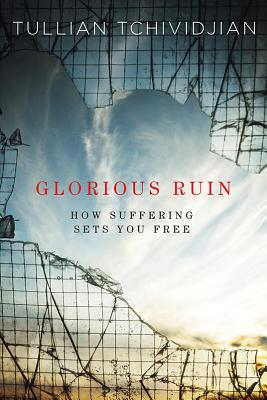 Glorious Ruin: How Suffering Sets You Free - Tchividjian, Tullian