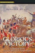 Glorious Victory: Andrew Jackson and the Battle of New Orleans