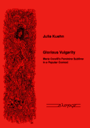 Glorious Vulgarity: Marie Corelli's Feminine Sublime in a Popular Context - Kuehn, Julia