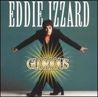 Glorious - Eddie Izzard