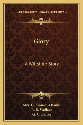 Glory: A Wiltshire Story - Banks, G Linnaeus, Mrs., and Wallace, R B (Illustrator), and Banke, G C (Illustrator)