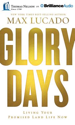 Glory Days: Living Your Promised Land Life Now - Lucado, Max, and Holland, Ben (Read by)