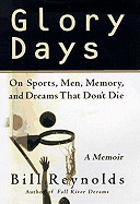 Glory Days: On Sports, Men, and Dreams That Don't Die - Reynolds, Bill