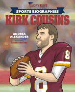 Glory Days Press Sports Biographies: Kirk Cousins