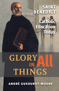 Glory in All Things: St Benedict & Catholic Education Today