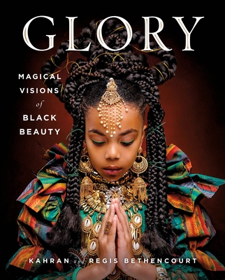 Glory: Magical Visions of Black Beauty - Bethencourt, Kahran, and Bethencourt, Regis, and Seales, Amanda (Contributions by)