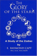 Glory of the Stars: Study of the Zodiac - Capt, Raymond E.