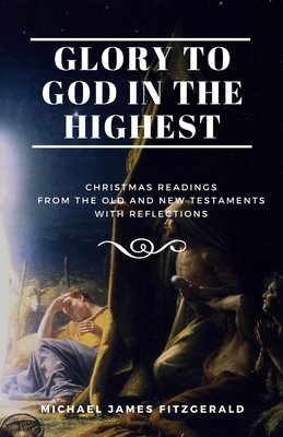 Glory to God in the Highest: Christmas Readings from the Old and New Testaments - Fitzgerald, Michael James