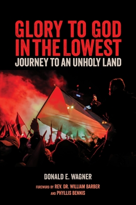 Glory to God in the Lowest: Journeys to an Unholy Land - Wagner, Donald E, and Barber, William (Foreword by), and Bennis, Phyllis (Foreword by)